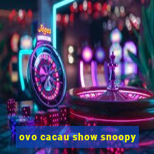 ovo cacau show snoopy